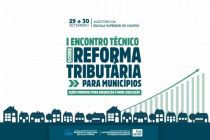 Programao do I Encontro Tcnico sobre a Reforma Tributria tem foco na adaptao dos municpios