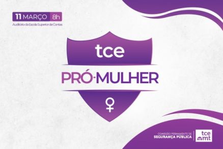 O Tribunal de Contas de Mato Grosso (TCE-MT) lan�a, no dia 11 de mar�o, o Programa TCE Pr�-Mulher